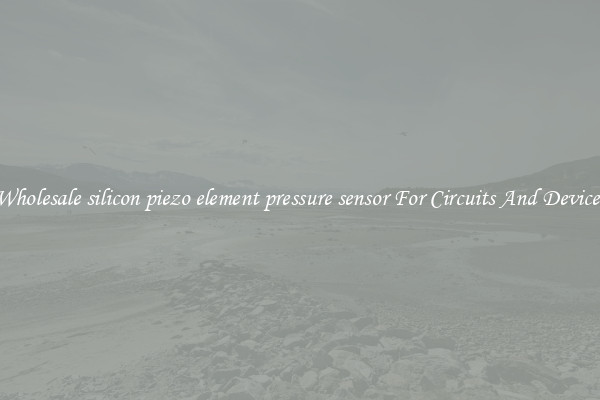 Wholesale silicon piezo element pressure sensor For Circuits And Devices