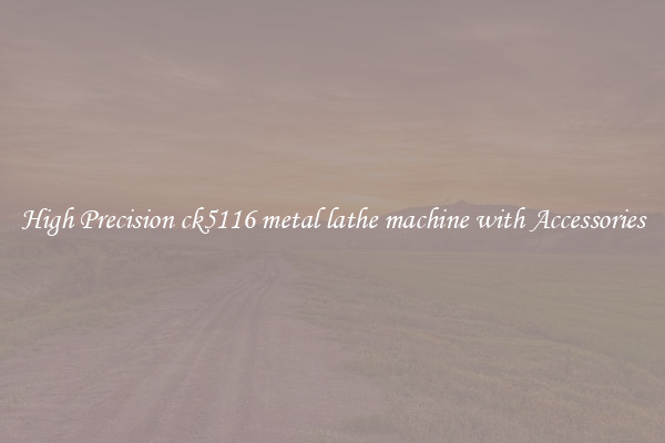 High Precision ck5116 metal lathe machine with Accessories