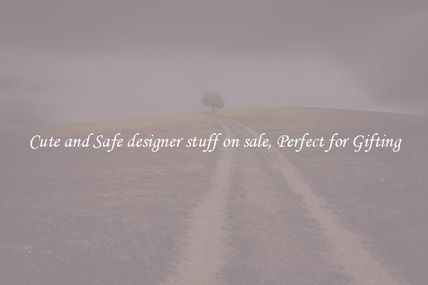 Cute and Safe designer stuff on sale, Perfect for Gifting