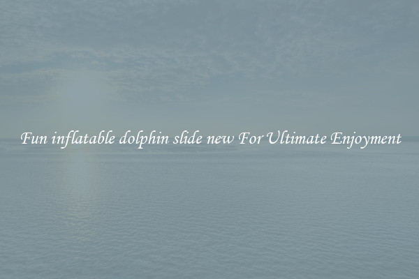 Fun inflatable dolphin slide new For Ultimate Enjoyment