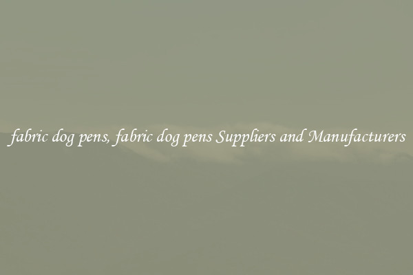 fabric dog pens, fabric dog pens Suppliers and Manufacturers