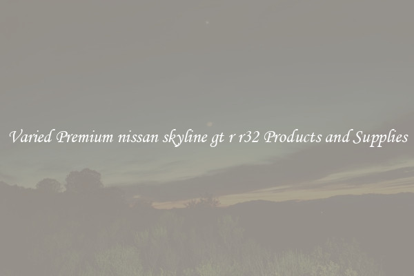 Varied Premium nissan skyline gt r r32 Products and Supplies