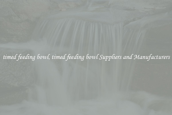 timed feeding bowl, timed feeding bowl Suppliers and Manufacturers