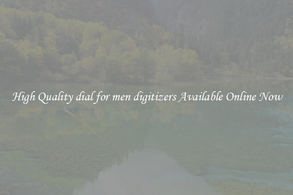 High Quality dial for men digitizers Available Online Now