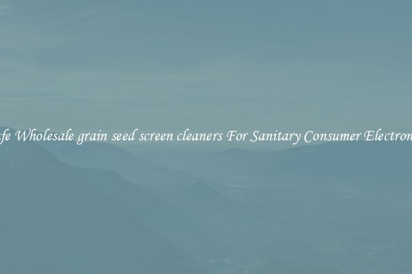 Safe Wholesale grain seed screen cleaners For Sanitary Consumer Electronics