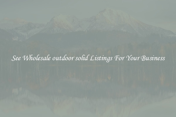 See Wholesale outdoor solid Listings For Your Business