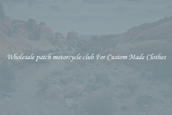 Wholesale patch motorcycle club For Custom Made Clothes