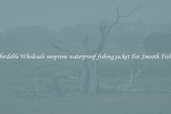 Affordable Wholesale neoprene waterproof fishing jacket For Smooth Fishing