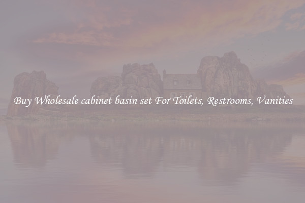 Buy Wholesale cabinet basin set For Toilets, Restrooms, Vanities