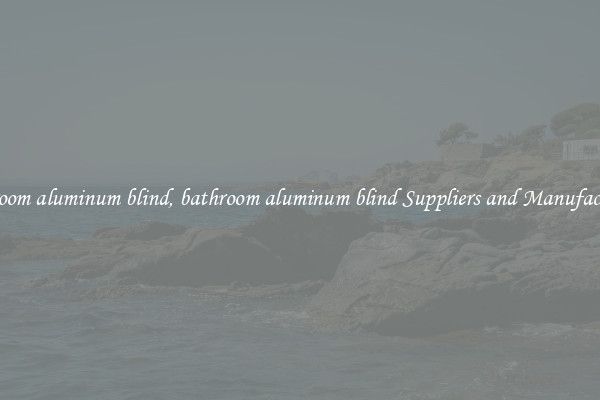 bathroom aluminum blind, bathroom aluminum blind Suppliers and Manufacturers