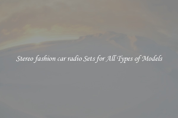 Stereo fashion car radio Sets for All Types of Models