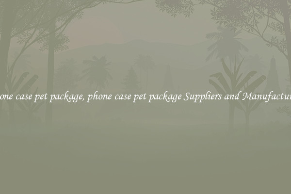 phone case pet package, phone case pet package Suppliers and Manufacturers