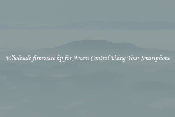 Wholesale firmware hp for Access Control Using Your Smartphone