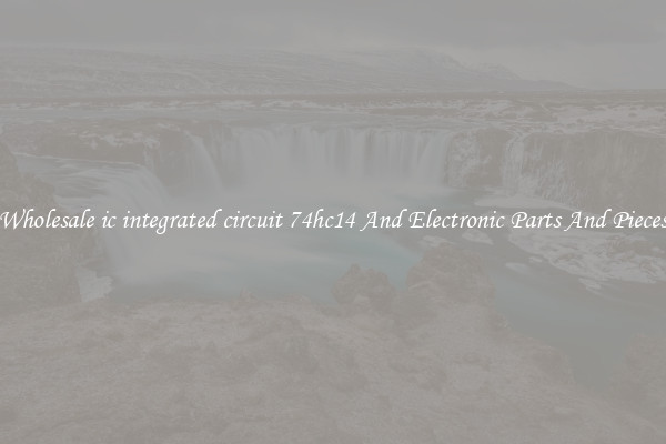 Wholesale ic integrated circuit 74hc14 And Electronic Parts And Pieces