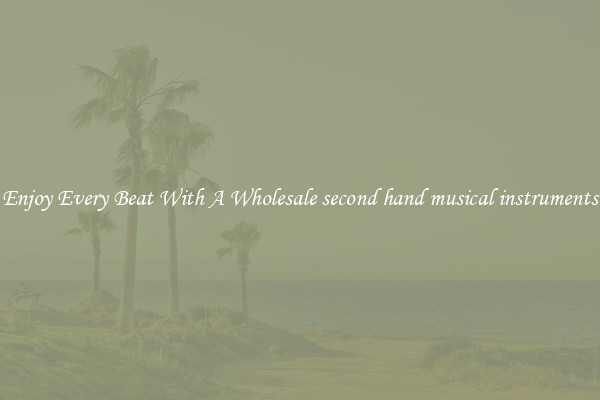 Enjoy Every Beat With A Wholesale second hand musical instruments