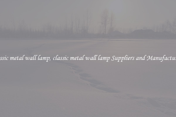 classic metal wall lamp, classic metal wall lamp Suppliers and Manufacturers