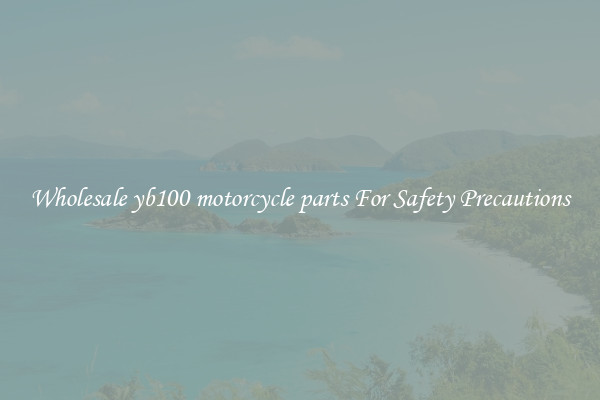 Wholesale yb100 motorcycle parts For Safety Precautions