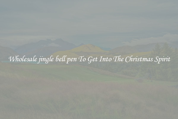 Wholesale jingle bell pen To Get Into The Christmas Spirit
