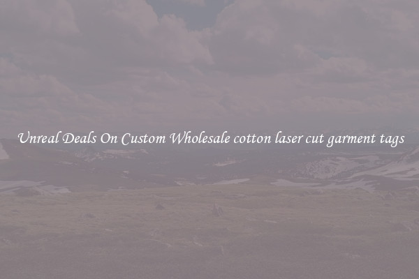 Unreal Deals On Custom Wholesale cotton laser cut garment tags