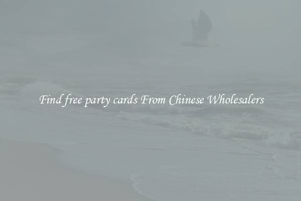 Find free party cards From Chinese Wholesalers