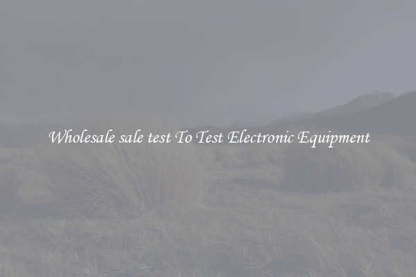 Wholesale sale test To Test Electronic Equipment