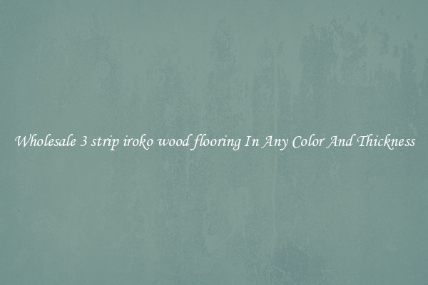 Wholesale 3 strip iroko wood flooring In Any Color And Thickness