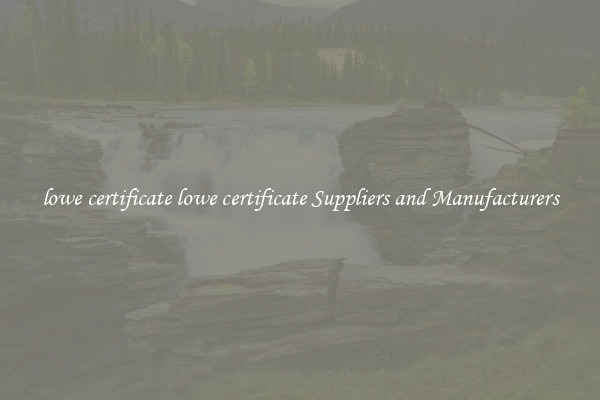 lowe certificate lowe certificate Suppliers and Manufacturers