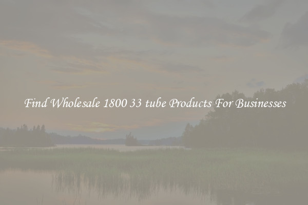Find Wholesale 1800 33 tube Products For Businesses