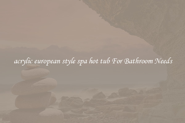 acrylic european style spa hot tub For Bathroom Needs