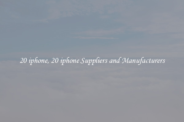 20 iphone, 20 iphone Suppliers and Manufacturers