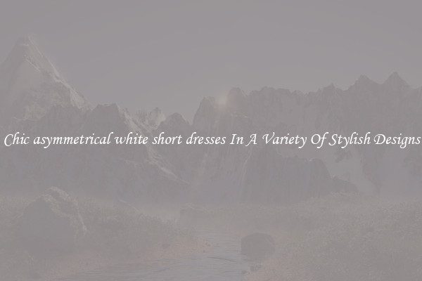Chic asymmetrical white short dresses In A Variety Of Stylish Designs
