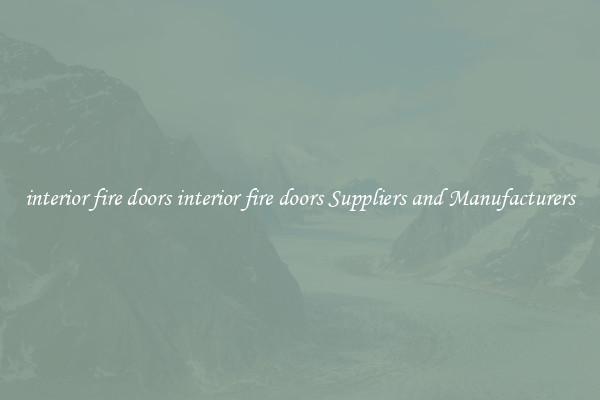 interior fire doors interior fire doors Suppliers and Manufacturers