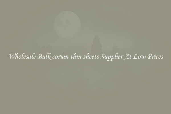 Wholesale Bulk corian thin sheets Supplier At Low Prices