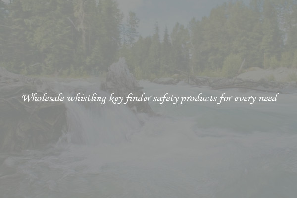 Wholesale whistling key finder safety products for every need