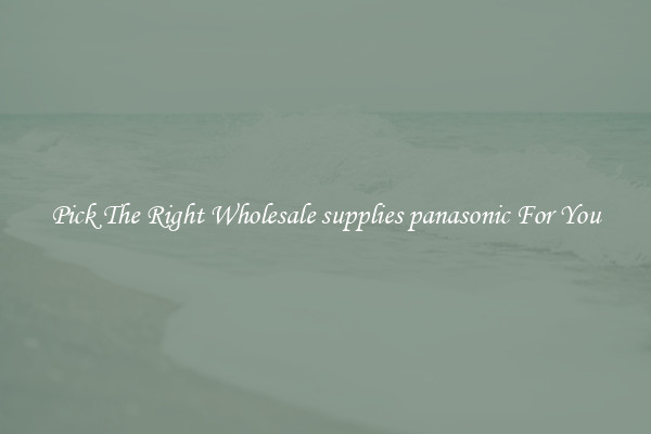 Pick The Right Wholesale supplies panasonic For You