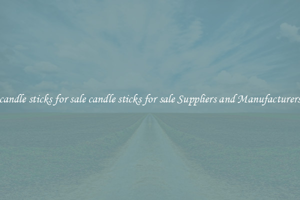 candle sticks for sale candle sticks for sale Suppliers and Manufacturers