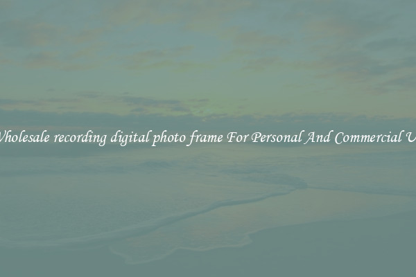 Wholesale recording digital photo frame For Personal And Commercial Use