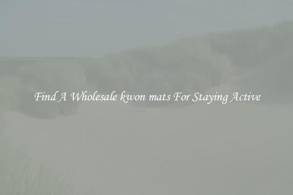 Find A Wholesale kwon mats For Staying Active