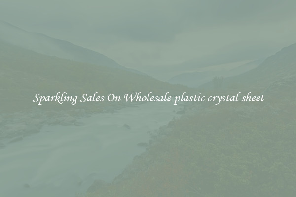 Sparkling Sales On Wholesale plastic crystal sheet