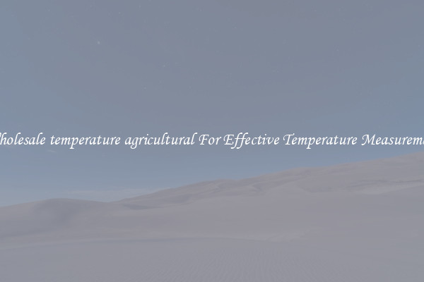 Wholesale temperature agricultural For Effective Temperature Measurement