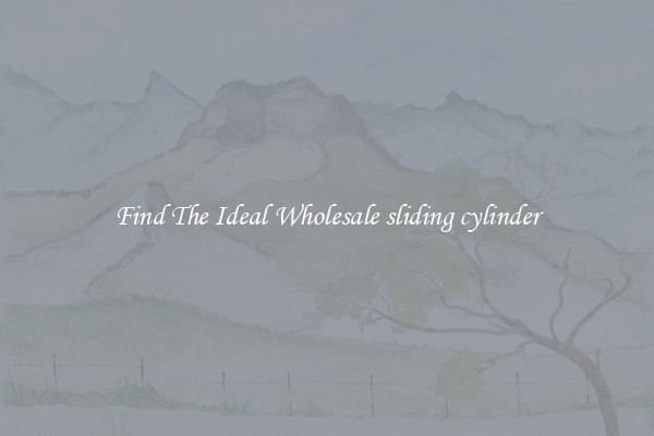 Find The Ideal Wholesale sliding cylinder