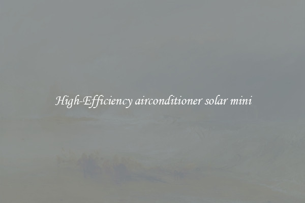High-Efficiency airconditioner solar mini