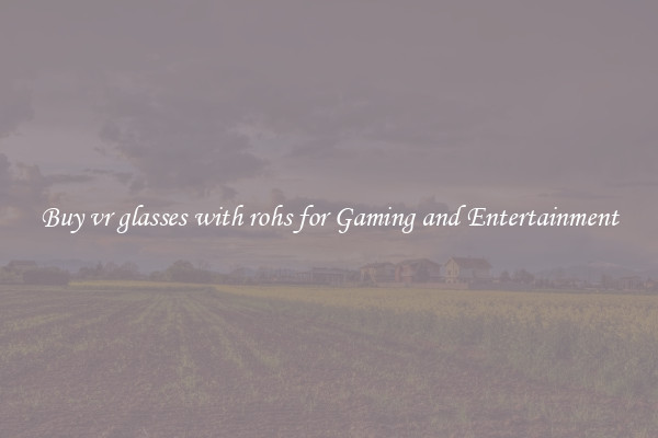 Buy vr glasses with rohs for Gaming and Entertainment