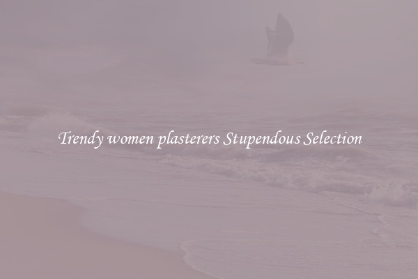 Trendy women plasterers Stupendous Selection