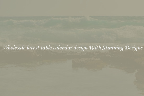 Wholesale latest table calendar design With Stunning Designs