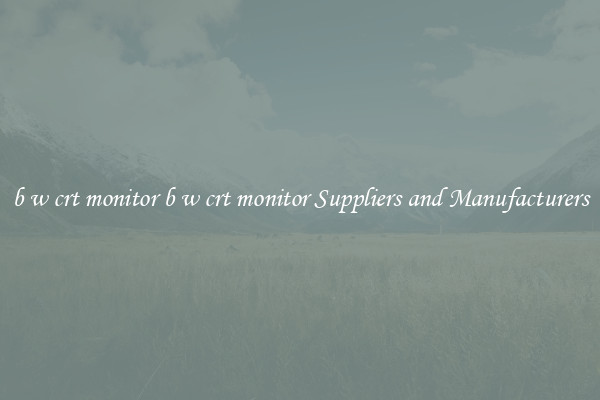 b w crt monitor b w crt monitor Suppliers and Manufacturers