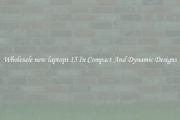 Wholesale new laptops 15 In Compact And Dynamic Designs