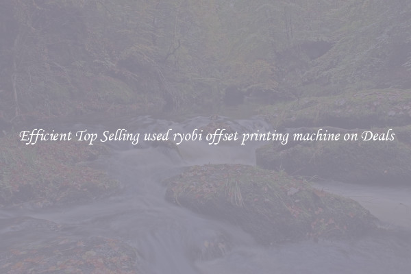 Efficient Top Selling used ryobi offset printing machine on Deals