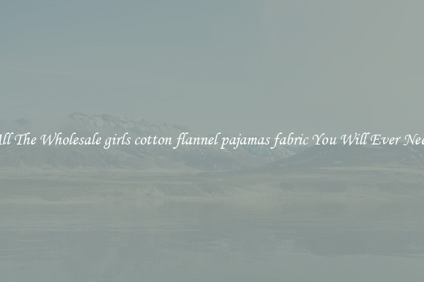 All The Wholesale girls cotton flannel pajamas fabric You Will Ever Need