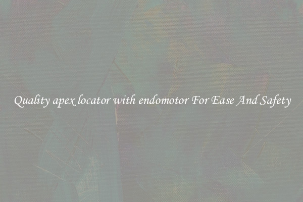 Quality apex locator with endomotor For Ease And Safety
